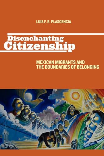 Disenchanting Citizenship: Mexican Migrants and the Boundaries of Belonging (Latinidad: Transnational Cultures in the United States)