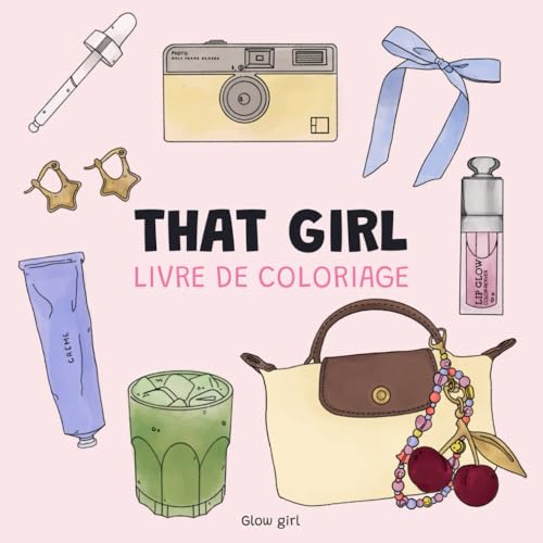 That girl: Livre de coloriage pour adultes et enfants. Plus de 100 illustrations beauté, mode, maquillage et soins. Un cadeau idéal pour les fêtes