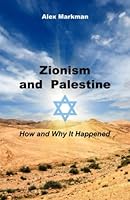 ZIONISM AND PALESTINE: HOW AND WHY IT HAPPENED 1926720644 Book Cover