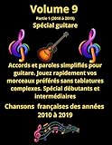  Volume 9 partie 1. Tablatures et paroles pour guitare, de chansons de chansons françaises des années 2010 à 2019: Pour débutants et intermédiaires. Notes anglo/saxonnes