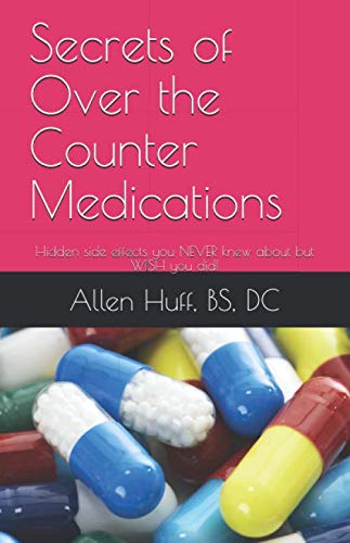 Secrets of Over the Counter Medications: Hidden side effects you NEVER knew about but WISH you did!