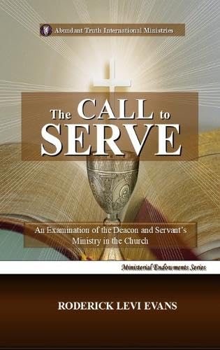 The Call to Serve: An Examination of the Deacon and Servant's Ministry in the Church: 5 (Ministerial Endowments)