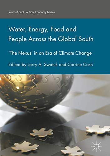 Water, Energy, Food and People Across the Global South: ‘The Nexus’ in an Era of Climate Change (International Political Economy Series)