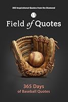 Field of Quotes: 365 Days of Baseball Quotes B0D46DY5HZ Book Cover