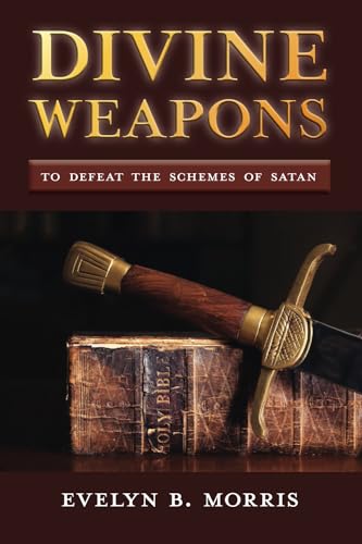 Divine Weapons: To Defeat The Schemes of Satan