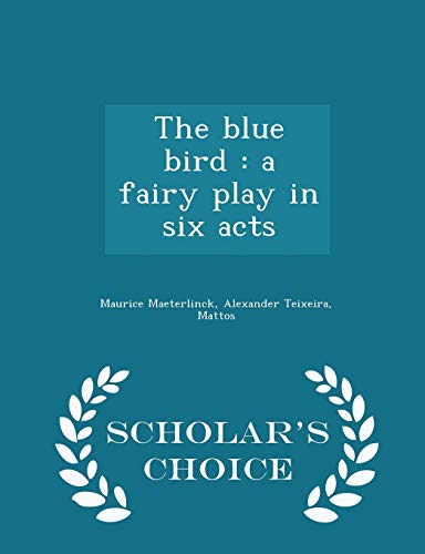 The Blue Bird: A Fairy Play in Six Acts - Schol... 1298355818 Book Cover