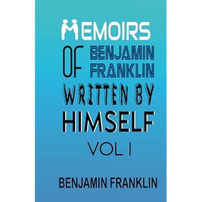 Memoirs of Benjamin Franklin; Written by Himself Vol I