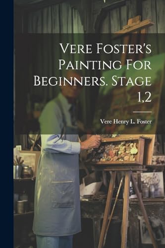 Vere Foster's Painting For Beginners. Stage 1,2