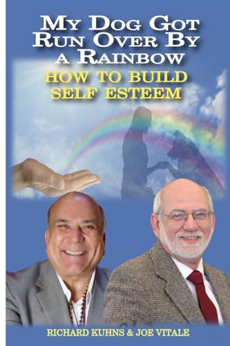My Dog Got Run Over By a Rainbow: How to Buiild True Self Esteem