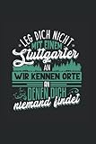 Leg dich nicht mit einem Stuttgarter an wir kennen Orte an denen dich niemand findet: Notizbuch Stuttgart Notizheft Liniert Notebook Geschenk Stuttgarter Baden-Württemberg