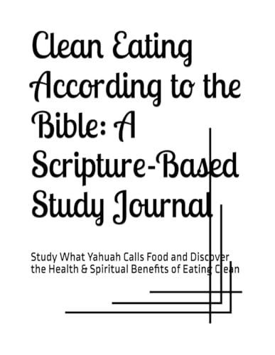 Clean Eating According to the Bible: A Scripture-Based Study Journal: