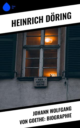 Johann Wolfgang von Goethe: Biographie (German Edition)