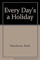 Every Day's a Holiday 1558881727 Book Cover