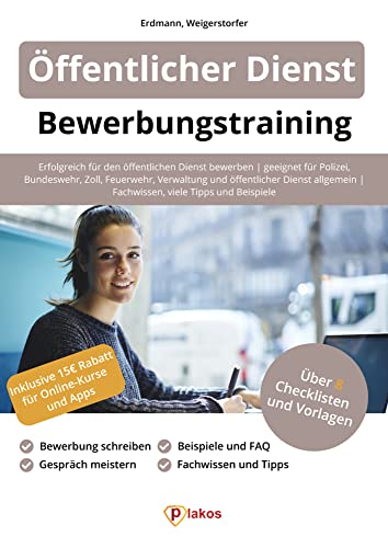 Öffentlicher Dienst Bewerbungstraining: Erfolgreich bewerben | geeignet für Polizei, Bundeswehr, Zoll, Feuerwehr, Verwaltung und öffentlicher Dienst ... | Fachwissen, viele Tipps und Beispiele