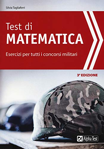  Test di matematica. Esercizi per tutti i concorsi militari