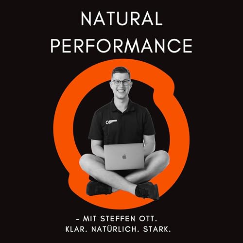 Natural Performance - mit Steffen Ott. Klar. Nat&uuml;rlich. Stark. cover art