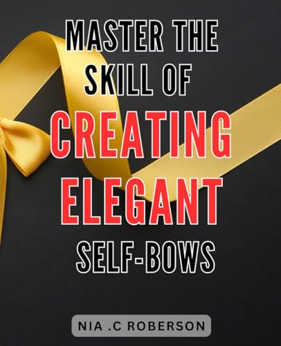 Master the Skill of Creating Elegant Self-Bows: Unlock the Secrets