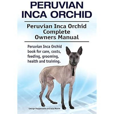 Peruvian Inca Orchid. Peruvian Inca Orchid Complete Owners Manual. Peruvian Inca Orchid book for care, costs, feeding, grooming, health and training.