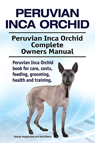 Peruvian Inca Orchid. Peruvian Inca Orchid Complete Owners Manual. Peruvian Inca Orchid book for care, costs, feeding, grooming, health and training.
