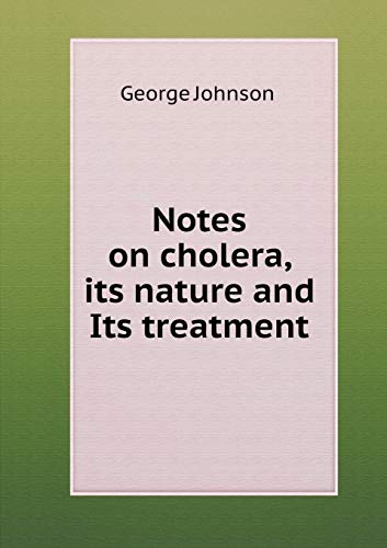 Notes on cholera, its nature and Its treatment 5519228876 Book Cover