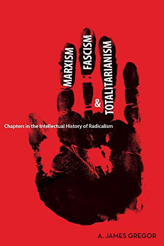 Marxism, Fascism, and Totalitarianism: Chapters in the Intellectual History of Radicalism (English Edition)