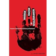 Marxism, Fascism, and Totalitarianism: Chapters in the Intellectual History of Radicalism
