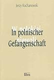 In polnischer Gefangenschaft: Deutsche Kriegsgefangene in Polen 1945-1950 (Klio in Polen) - Jerzy Kochanowski Übersetzer: Jan Obermeier 