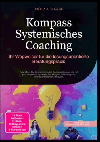Kompass Systemisches Coaching: Ihr Wegweiser für die lösungsorientierte Beratungspraxis: Entwickeln Sie Ihre systemische Beratungskompetenz mit ... und lösungsorientierten Ansätzen.