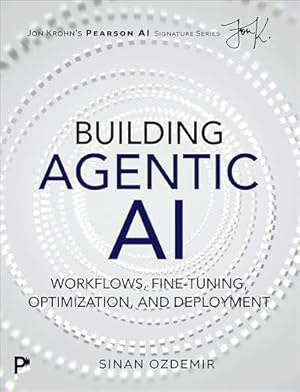 Book cover Building Agentic AI: Workflows, Fine-Tuning, Optimization, and Deployment (Pearson AI Signature Series)
