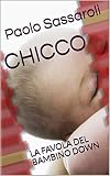  CHICCO: LA FAVOLA DEL BAMBINO DOWN (Italian Edition)