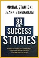 99 Habit Success Stories : Proven Successful Habits of Everyday People, Authors, Entrepreneurs, Celebrities and Prominent Historic Figures 1675495416 Book Cover
