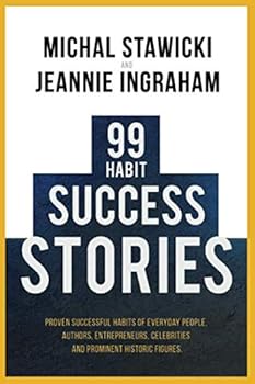 Paperback 99 Habit Success Stories: Proven Successful Habits of Everyday People, Authors, Entrepreneurs, Celebrities and Prominent Historic Figures Book