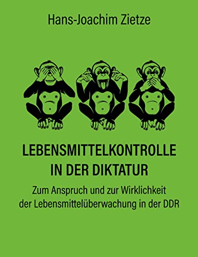 Lebensmittelkontrolle in der Diktatur: Zum Anspruch und zur Wirklichkeit der Lebensmittelüberwachung in der DDR