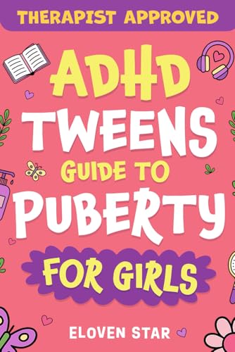 ADHD TWEENS Guide To Puberty For Girls: Puberty Book for girls 8–12. All About Emotions, Body Changes, First Period, Relationships and Confidence...