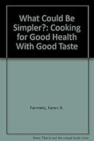 What Could Be Simpler?: Cooking for Good Health With Good Taste 0963597418 Book Cover
