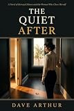 The Quiet After: A Novel of Betrayal, Silence, and the Woman Who Chose...