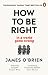How To Be Right: … in a world gone wrong