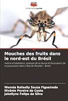 Mouches des fruits dans le nord-est du Brésil: Indice d'infestation, analyse de la faune et fluctuation de la population dans l'État de Paraíba - Brésil (French Edition) 6204188666 Book Cover