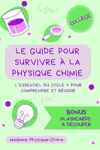 Le guide pour survivre à la physique-chimie: L’essentiel du cycle 4 pour comprendre et réussir en physique chimie au collège