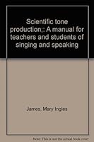 Scientific tone production;: A manual for teachers and students of singing and speaking B00087IXTK Book Cover