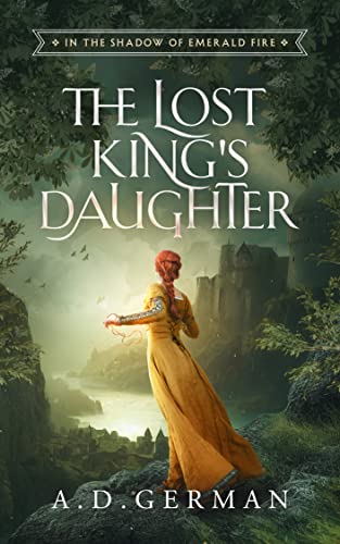 The Lost King's Daughter (In the Shadow Of Emerald Fire Trilogy Book 1)