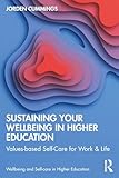 Sustaining Your Well-Being in Higher Education (Wellbeing and Self-care in Higher Education)