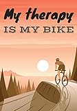  My Therapy is my bike: Cycling log book, Training Journal  Record your Cycle Trainings or Bike ride, Track your Performances & and improve yourself  ...  Ideal Gift for Cyclist & Bicycle Lovers.