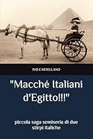 "Macché Italiani d'Egitto!!!": piccola saga semiseria di due stirpi italiche (Italian Edition) B09NZFQ3PP Book Cover