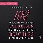 108 Dinge, die ich vor dem Schreiben meines ersten Buches gern gewusst hätte