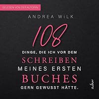 108 Dinge, die ich vor dem Schreiben meines ersten Buches gern gewusst h&auml;tte Hörbuch