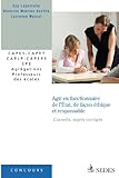  Agir en fonctionnaire de l\'État et de façon éthique et responsable (sujets corrigés): CAPES - CAPET - CAPLP - CAPEPS - CPE - Agrégations - Professeurs des écoles (« Pour les concours »)