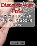 Discover Your Fate with Proven Palm Reading Tips: Uncover Your Destiny with Effective Techniques for Palm Reading Success