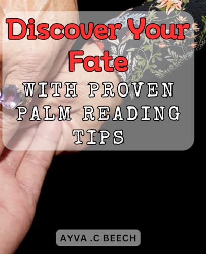 Discover Your Fate with Proven Palm Reading Tips: Uncover Your Destiny with Effective Techniques for Palm Reading Success