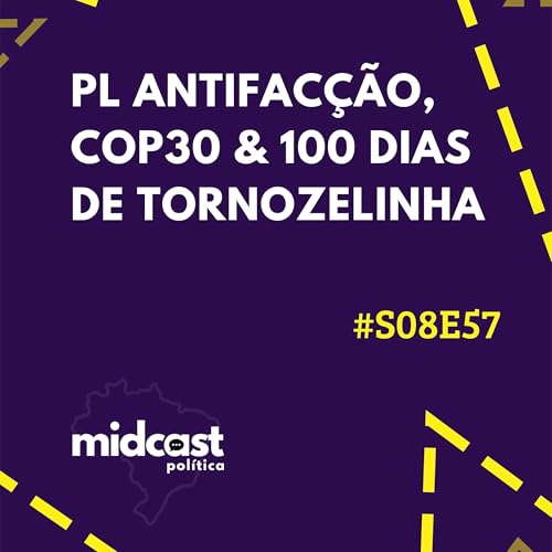 『S08E57 - PL Antifac&ccedil;&atilde;o, COP30 e 100 Dias de Tornozelinha』のカバーアート